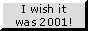 I Wish It Was Still 2001